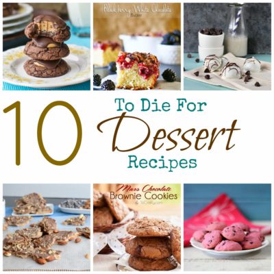 Get your shopping lists and your appetites ready for these amazing 10 To Die For Dessert Recipes!
